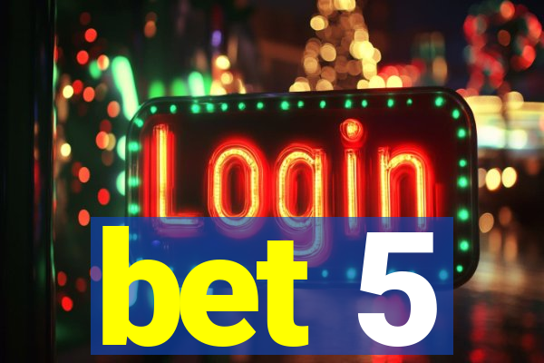 bet 5